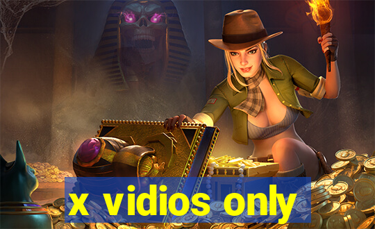 x vidios only