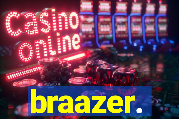braazer.