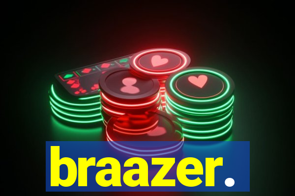 braazer.