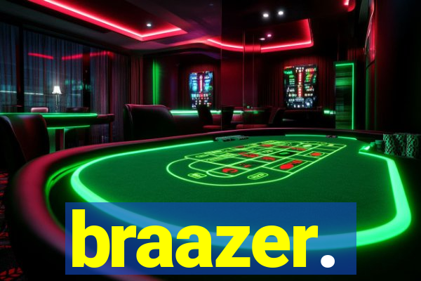 braazer.