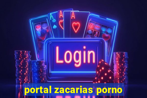 portal zacarias porno