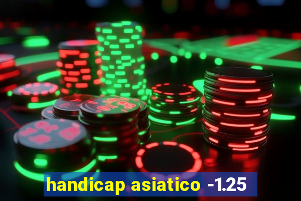 handicap asiatico -1.25