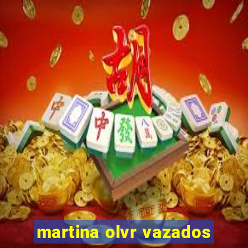 martina olvr vazados