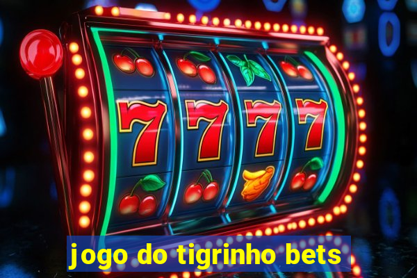 jogo do tigrinho bets