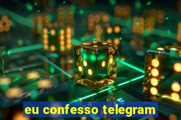 eu confesso telegram