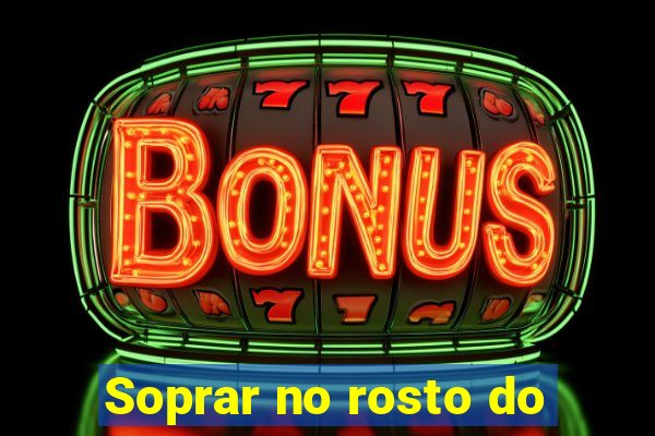 Soprar no rosto do