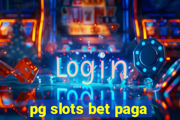 pg slots bet paga
