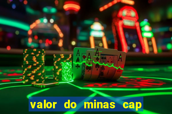 valor do minas cap dessa semana