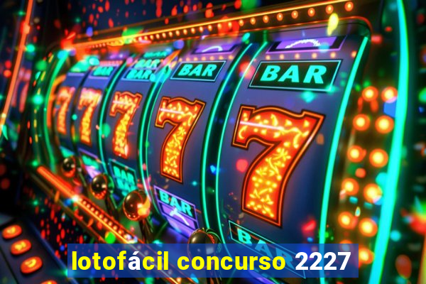 lotofácil concurso 2227