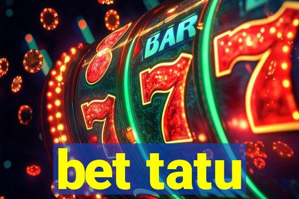 bet tatu