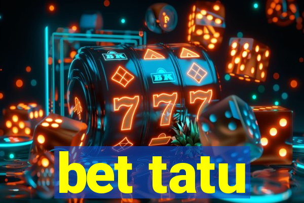 bet tatu