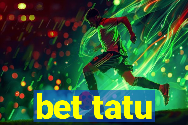 bet tatu