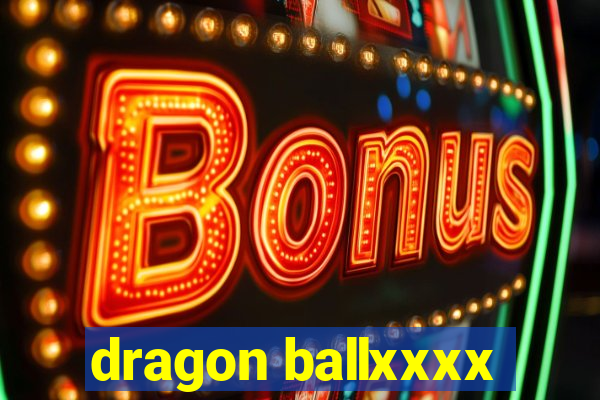 dragon ballxxxx