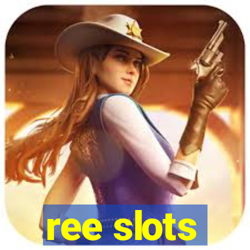 ree slots