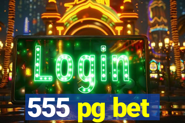 555 pg bet