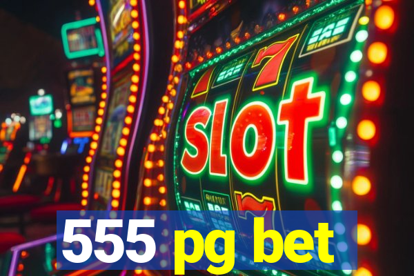 555 pg bet