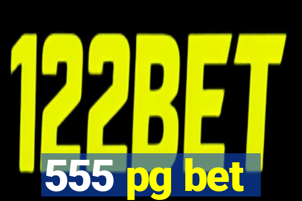 555 pg bet