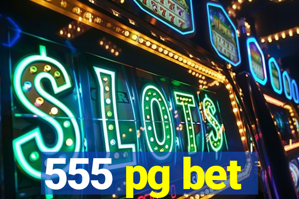 555 pg bet