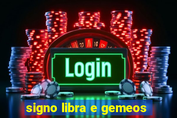 signo libra e gemeos