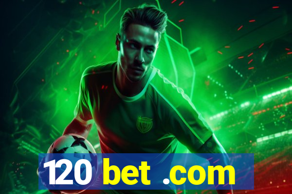 120 bet .com