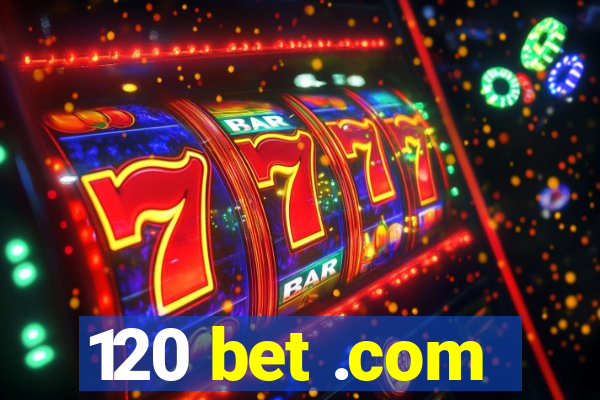 120 bet .com