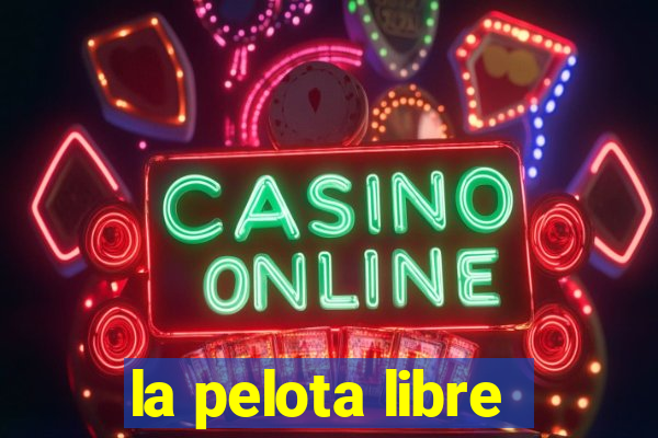 la pelota libre