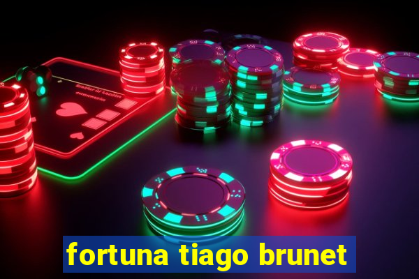 fortuna tiago brunet