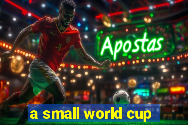 a small world cup
