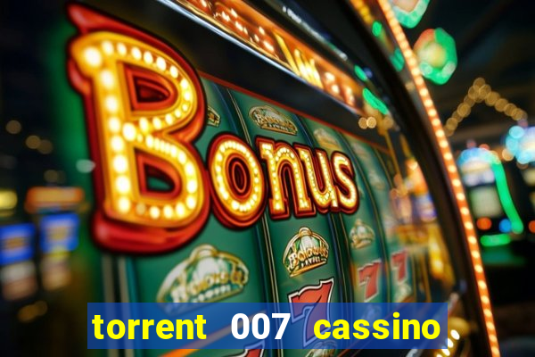 torrent 007 cassino royale legendado