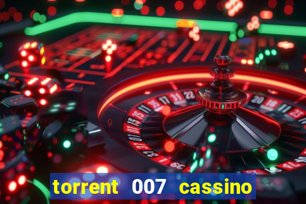 torrent 007 cassino royale legendado