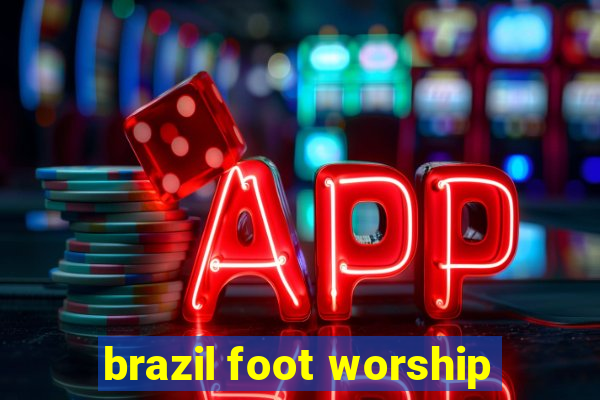 brazil foot worship