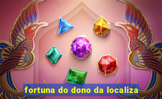 fortuna do dono da localiza