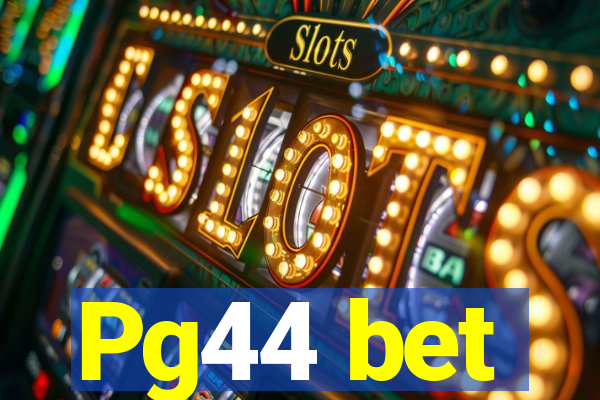 Pg44 bet
