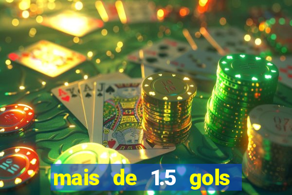 mais de 1.5 gols o que significa betano