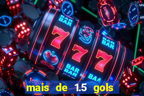 mais de 1.5 gols o que significa betano