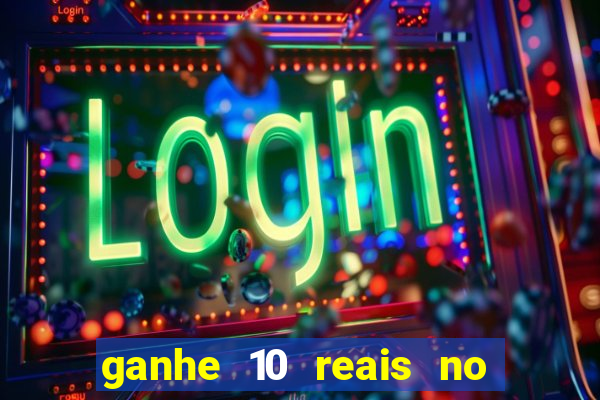 ganhe 10 reais no cadastro bet