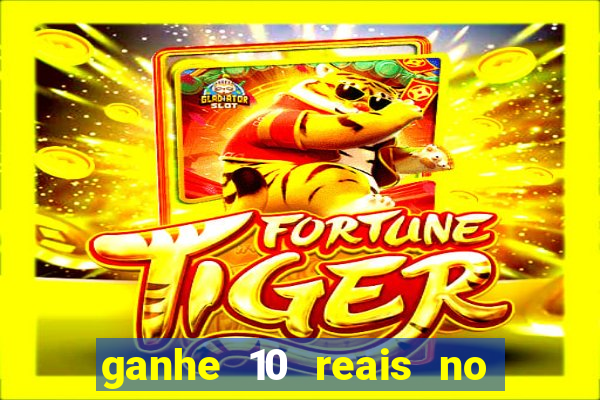 ganhe 10 reais no cadastro bet
