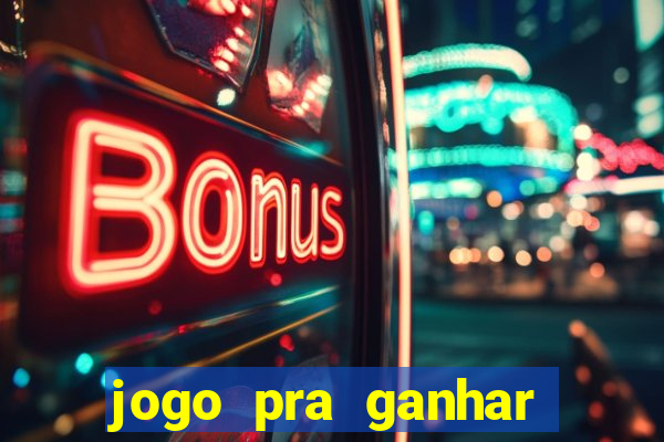 jogo pra ganhar dinheiro rapido
