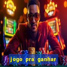 jogo pra ganhar dinheiro rapido