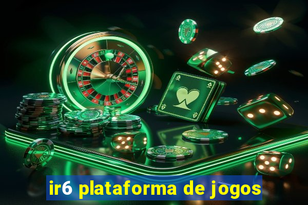 ir6 plataforma de jogos