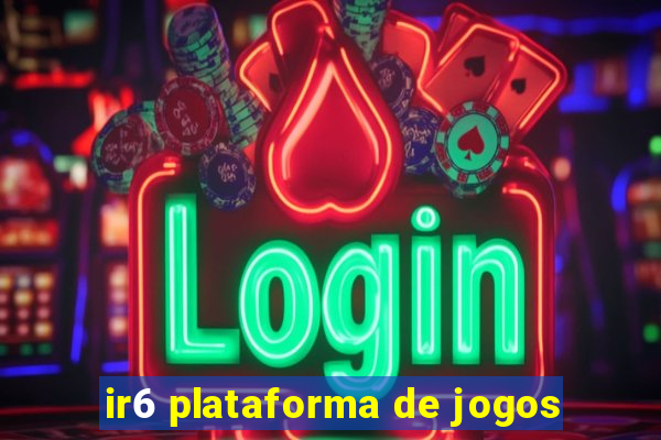 ir6 plataforma de jogos