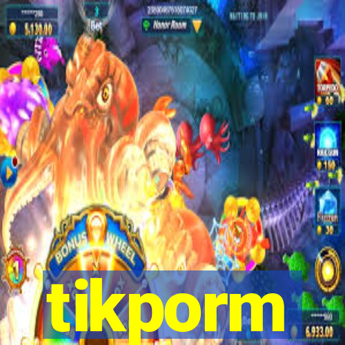 tikporm