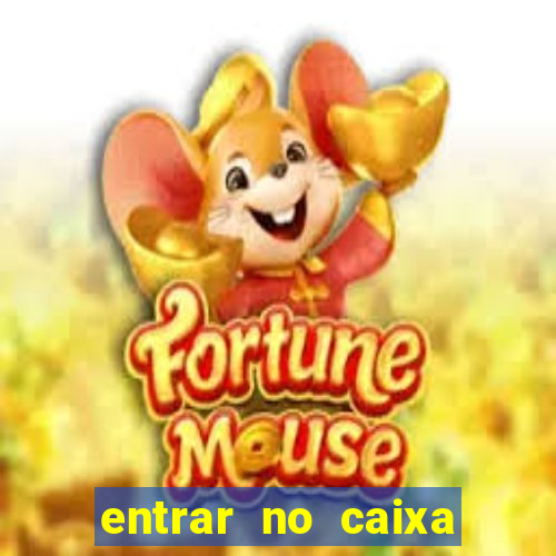 entrar no caixa tem pelo google