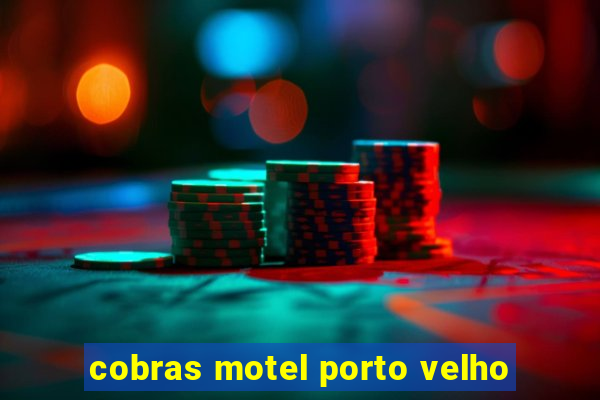cobras motel porto velho