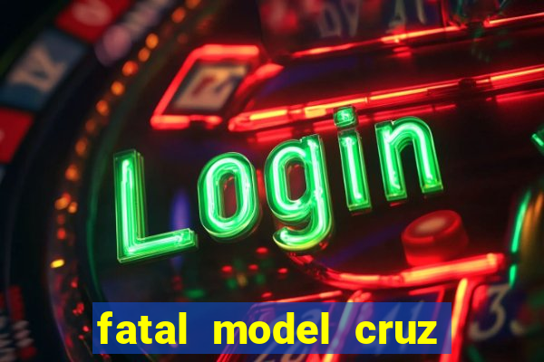 fatal model cruz das almas