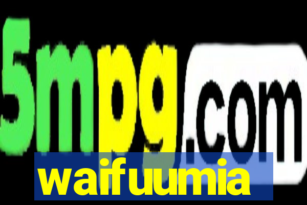 waifuumia