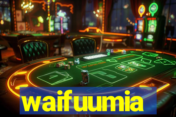waifuumia