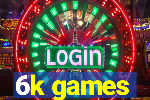 6k games