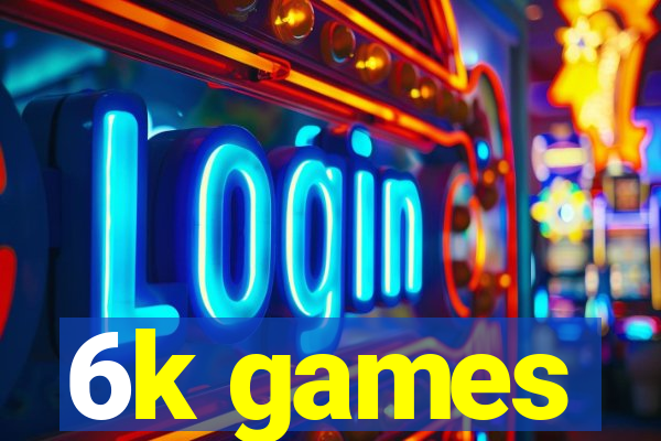 6k games