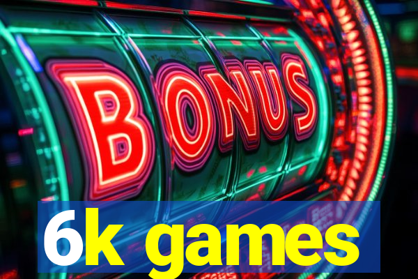 6k games